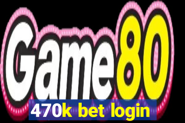 470k bet login